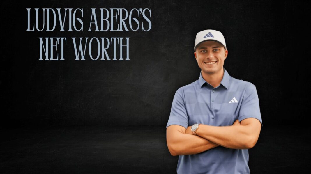 Ludvig Aberg’s Net Worth