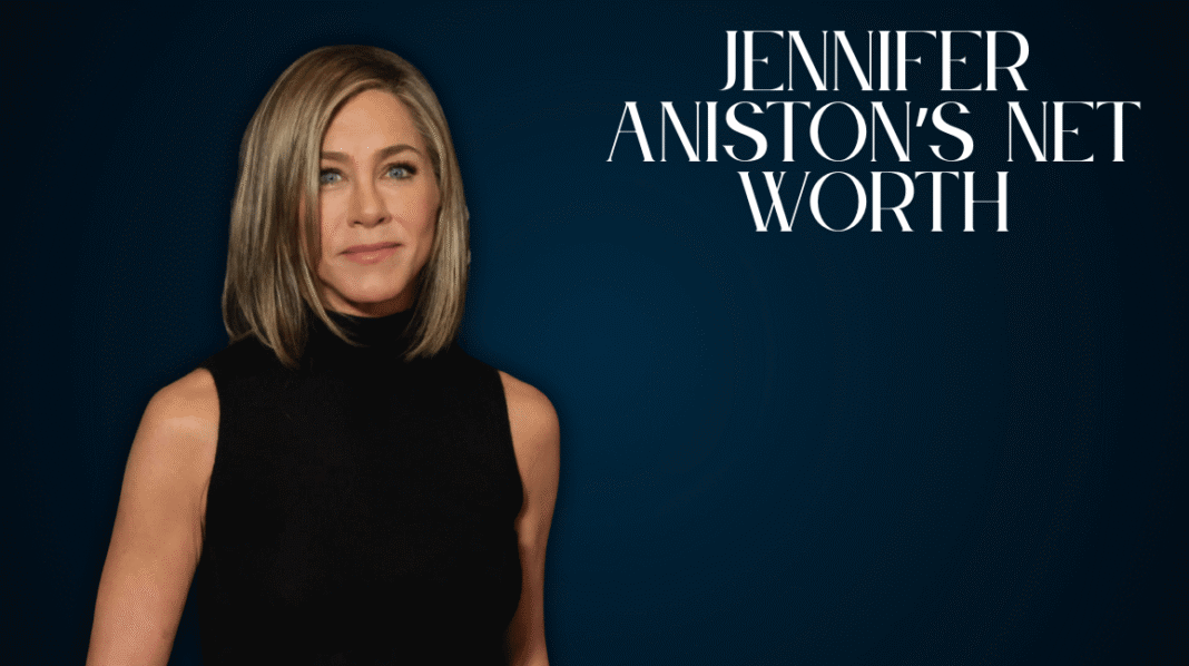 Jennifer Aniston’s Net Worth
