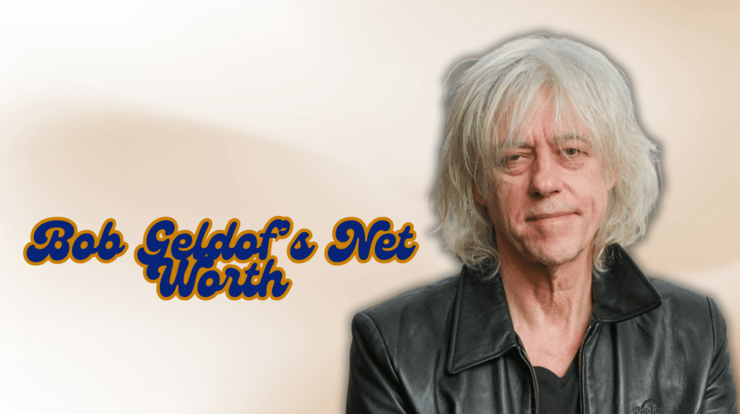 Bob Geldof’s Net Worth