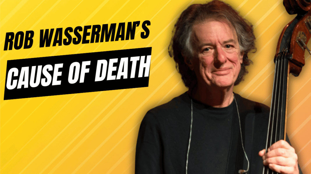 Rob Wasserman’s Cause of Death