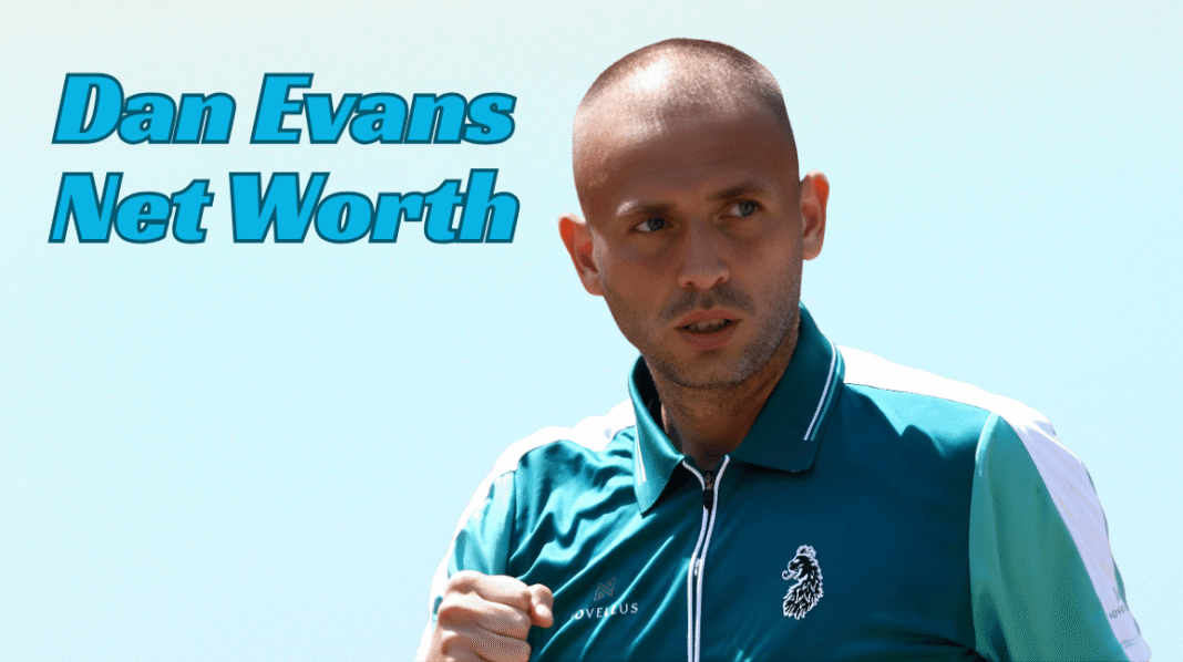 Dan Evans Net Worth